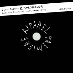 APPAREL PREMIERE: Jeff Swiff & MPLSHOUSE - Know Yuh Feel Right (thatmanmonkz Remix) [Nicewon]