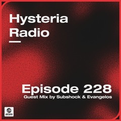 Hysteria Radio 228 (Subshock & Evangelos Guest Mix)