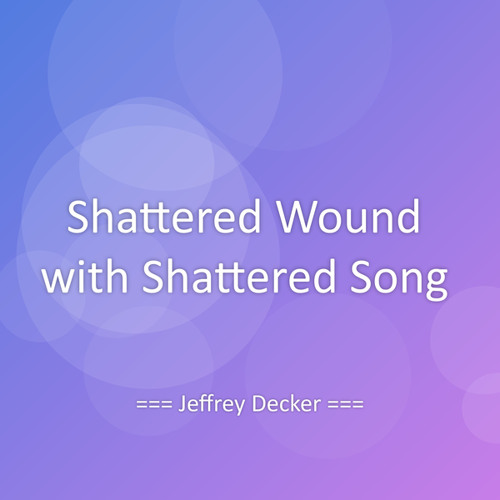 Shattered Wound with Shattered Song