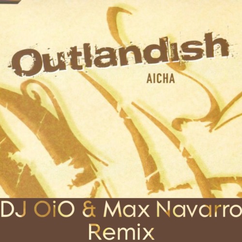 Stream Outlandish - Aicha (DJ OiO & Max Navarro Remix) by DJ OiO | Listen  online for free on SoundCloud
