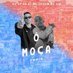 DJ GP DA ZL - Ô MOÇA (REMIX) - MC's Zaquin & GW - 2021