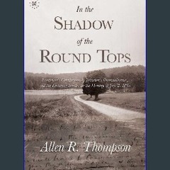 Read ebook [PDF] ⚡ In the Shadow of the Round Tops: Longstreet's Countermarch, Johnston's Reconnai