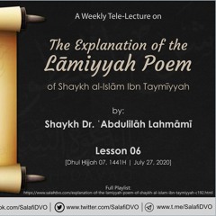 Lesson 06 - The Explanation of the Lāmiyyah Poem of Shaykh al-Islām Ibn Taymīyyah