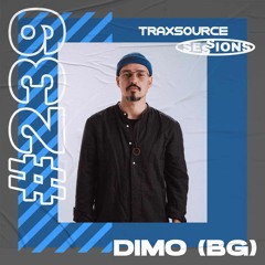 TRAXSOURCE LIVE! Sessions #239 - Dimo (BG)