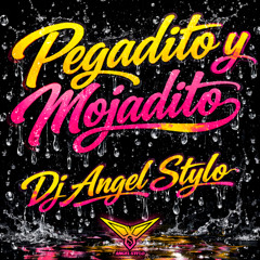Dj Angel Stylo - Pegadito Mojadito