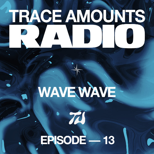 Trace Amounts Radio - Wave Wave