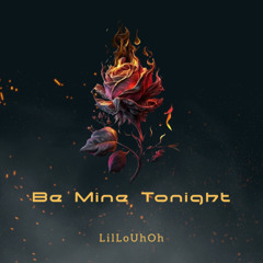 Be Mine Tonight