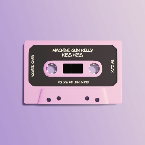 Stream Machine Gun Kelly Kiss Kiss Acoustic Cover By Clax Listen Online For Free On Soundcloud