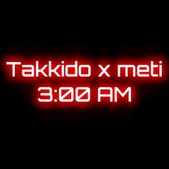 Takkido[adren] x meti - 3:00AM