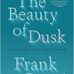 ACCESS KINDLE ✔️ The Beauty of Dusk: On Vision Lost and Found by Frank Bruni [PDF EBO