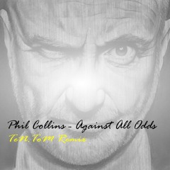 Phil Collins - Against All Odds (TeN.ToM Remix)