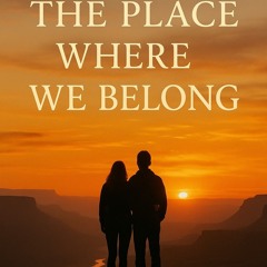 THE PLACE WHERE WE BELONG