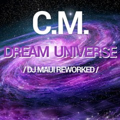 C.M. - Dream Universe (DJ Maui Reworked 2022)