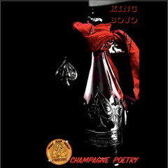 Champagne Poetry (King Bojo)