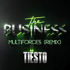 Tiesto-The Business (Multiforces Remix)