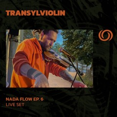 TRANSYLVIOLIN | Nada Flow Ep. 6 | 26/05/2024