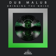 Dub Malub - Bringing The Noise (Original Mix) (SAMAY RECORDS)