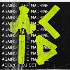 Acid Against The Machine - Acid2fik - Acid Techno vinyl Dj Set