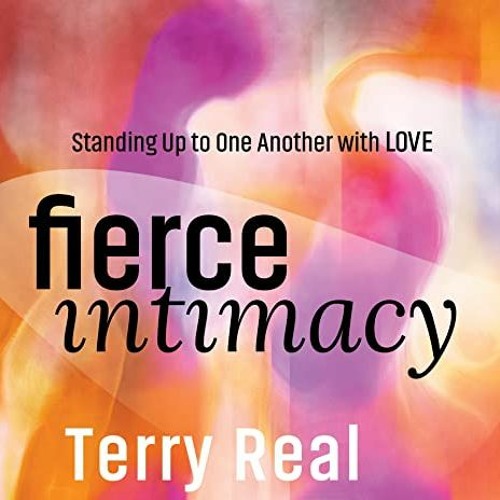 Access [EBOOK EPUB KINDLE PDF] Fierce Intimacy: Standing Up to One Another with Love by  Terence Rea
