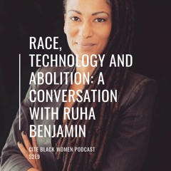 S2E9: Race, Technology and Abolition - A Conversation with Ruha Benjamin