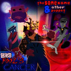 the FOOL'S CANCER - [Deltarune: The Same Same & Other Puppet]
