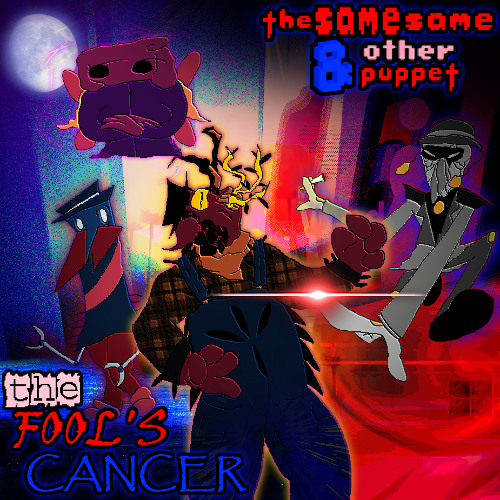 the FOOL'S CANCER - [Deltarune: The Same Same & Other Puppet]
