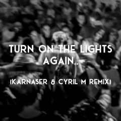 Fred Again.. x Swedish House Mafia - Turn On The Lights Again.. (KARNASER X Cyril M Remix)