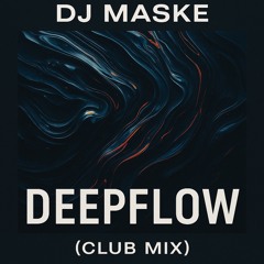 DJ MASKE – Deepflow (Club Mix )