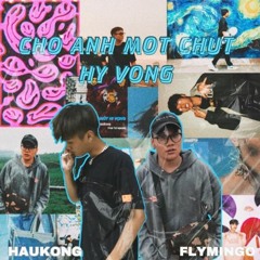 Cho Anh Một Chút Hy Vọng - Haukong ft Flymingo - Cloud 5 Mix