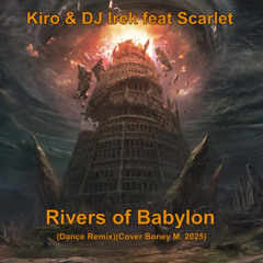 Kiro & DJ Irek feat Scarlet - Rivers of Babylon (Dance Remix)(Cover Boney M. 2025)