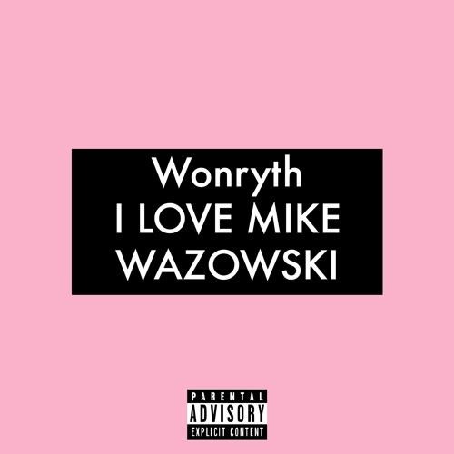 I LOVE MIKE WAZOWSKI