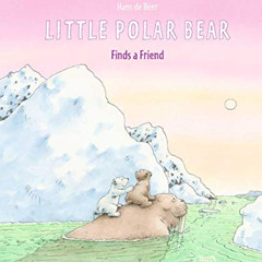 View KINDLE ✉️ Little Polar Bear Finds a Friend by  Hans de Beer [PDF EBOOK EPUB KIND