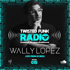 Twisted Funk Radio Sessions #15 - with Wally Lopez Live @ Hi Ibiza