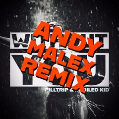 PILLTRIP & Spoiled Kid - Without You [Andy Malex Remix] // I AM RAVE Release