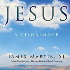 DOWNLOAD PDF 📕 Jesus: A Pilgrimage by  James Martin [PDF EBOOK EPUB KINDLE]