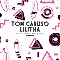 Tom Caruso, Lilitha - Break My Heart (Tom Felix Extended Remix)