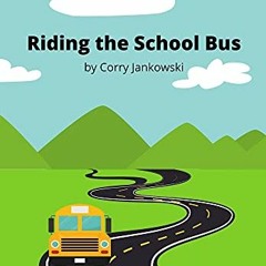 [VIEW] EBOOK 🖋️ Riding the School Bus by  Corry Jankowski [KINDLE PDF EBOOK EPUB]