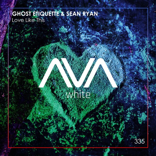 AVAW335 - Ghost Etiquette & Sean Ryan - Love Like This