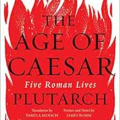 [Free] EBOOK 📰 The Age of Caesar: Five Roman Lives by Plutarch,James Romm,Pamela Men
