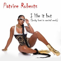 I Like It Hot (Lucky goes to carnival rerub) - Patrice Roberts