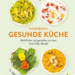 ebook Handbuch gesunde Küche: Wohlfühlen und genießen mit dem Vital-Teller-Modell. Über 200 köstli