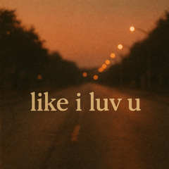 like i luv u