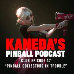 Kaneda Club Episode 17: "Pinball Collectors In Trouble"