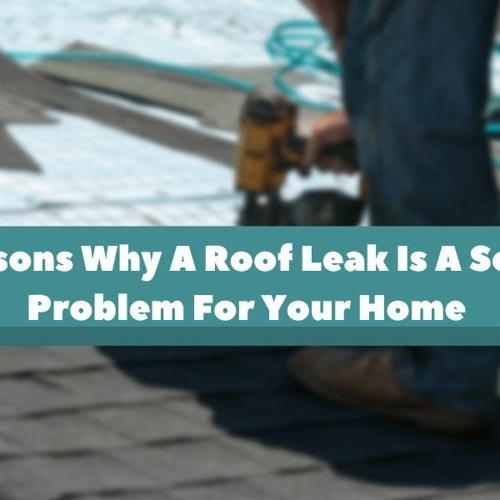 Stream 7 Reasons Why A Roof Leak Is A Serious Problem For Your Home by ...