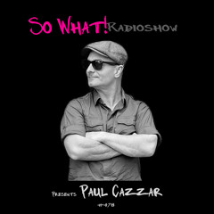 So What Radioshow 478/Paul Cazzar