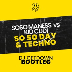 Soso Maness Vs Kid Cudi - Soso Day & Techno (Dj Getdown Bootleg) FILTER COPYRIGHT