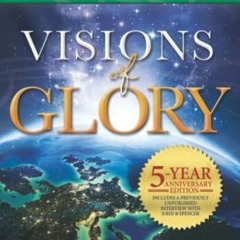 [Read] KINDLE PDF EBOOK EPUB Visions of Glory: One Man's Astonishing Account of the Last Days (5-yea