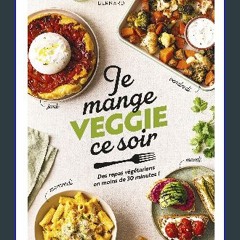 READ [PDF] ✨ Je mange veggie ce soir: Des repas végétariens en moins de 30 minutes ! get [PDF]