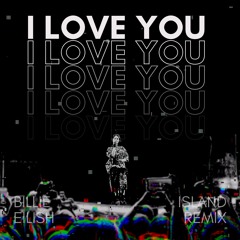 Billie Eilish - I Love You (island remix)