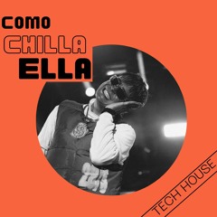 Como Chilla Ella - Tech House Remix